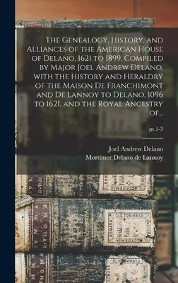 Genealogia, storia e alleanze della casa americana dei Delano, dal 1621 al 1899. Compilato dal maggiore Joel Andrew Delano, con la storia e l'araldo - The Genealogy, History, and Alliances of the American House of Delano, 1621 to 1899. Compiled by Major Joel Andrew Delano, With the History and Herald