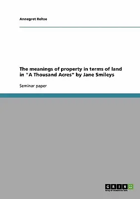 I significati della proprietà in termini di terra in A Thousand Acres“ di Jane Smileys”. - The meanings of property in terms of land in A Thousand Acres