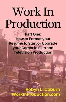 Lavorare nella produzione Prima parte: come formattare il curriculum per iniziare o migliorare la propria carriera nella produzione cinematografica e televisiva - Work in Production Part One: How to Format Your Resume to Start or Upgrade Your Career in Film and Television Production