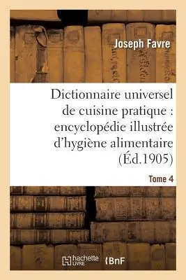 Dictionnaire Universel de Cuisine Pratique: Encyclopdie Illustre d'Hygine Alimentaire. T. 4:: Modificazione dell'uomo da parte del cibo - Dictionnaire Universel de Cuisine Pratique: Encyclopdie Illustre d'Hygine Alimentaire. T. 4: : Modification de l'Homme Par l'Alimentation