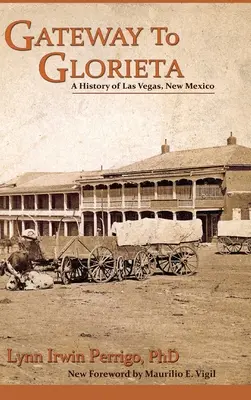 Gateway to Glorieta: Una storia di Las Vegas, Nuovo Messico - Gateway to Glorieta: A History of Las Vegas, New Mexico
