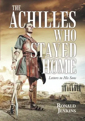 L'Achille che rimase a casa: Lettere ai figli - The Achilles Who Stayed Home: Letters to His Sons