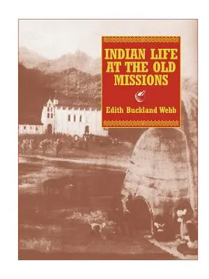 Vita indiana nelle antiche missioni - Indian Life at the Old Missions
