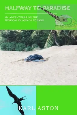 A metà strada verso il paradiso: Le mie avventure sull'isola tropicale di Tobago - Halfway to Paradise: My Adventures on the Tropical Island of Tobago