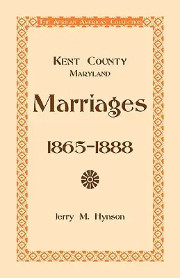Matrimoni della contea di Kent, Maryland, 1865-1888 - Kent County, Maryland Marriages, 1865-1888