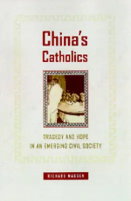 I cattolici cinesi: Tragedia e speranza in una società civile emergente Volume 12 - China's Catholics: Tragedy and Hope in an Emerging Civil Society Volume 12