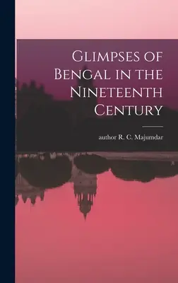 Scorci del Bengala nel XIX secolo - Glimpses of Bengal in the Nineteenth Century