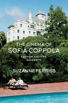 Il cinema di Sofia Coppola: Moda, cultura, celebrità - The Cinema of Sofia Coppola: Fashion, Culture, Celebrity
