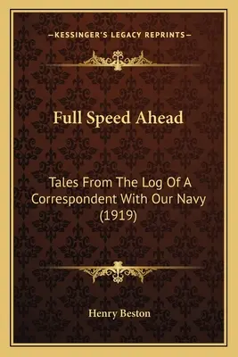 A tutta velocità: Racconti dal diario di bordo di un corrispondente della nostra Marina (1919) - Full Speed Ahead: Tales From The Log Of A Correspondent With Our Navy (1919)