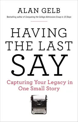 L'ultima parola: L'ultima parola: catturare la vostra eredità in una piccola storia - Having the Last Say: Having the Last Say: Capturing Your Legacy in One Small Story
