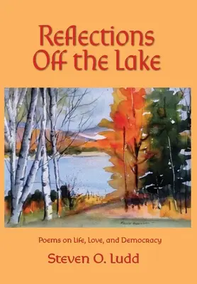 Riflessioni fuori dal lago, poesie sulla vita, l'amore e la democrazia - Reflections Off the Lake, Poems on Life, Love and Democracy