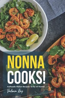 Nonna Cooks! Ricette italiane autentiche da provare a casa! - Nonna Cooks!: Authentic Italian Recipes to Try at Home!
