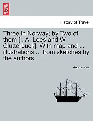 Tre in Norvegia; da due di loro [I. A. Lees e W. Clutterbuck]. con mappa e ... Illustrazioni ... da schizzi degli autori. Terza edizione. - Three in Norway; By Two of Them [I. A. Lees and W. Clutterbuck]. with Map and ... Illustrations ... from Sketches by the Authors. Third Edition.