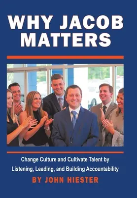 Perché Jacob è importante: Cambiare la cultura e coltivare i talenti ascoltando, guidando e creando responsabilità - Why Jacob Matters: Change Culture and Cultivate Talent by Listening, Leading, and Building Accountability