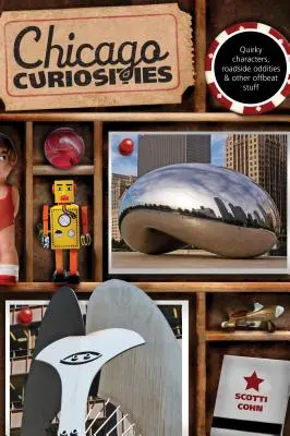Curiosità di Chicago: Personaggi stravaganti, stranezze stradali e altre cose fuori dal comune - Chicago Curiosities: Quirky Characters, Roadside Oddities & Other Offbeat Stuff