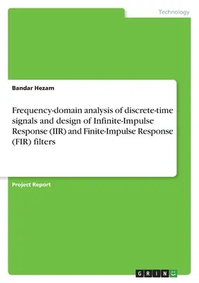 Analisi nel dominio della frequenza di segnali a tempo discreto e progettazione di filtri a risposta d'impulso infinita (IIR) e a risposta d'impulso finita (FIR) - Frequency-domain analysis of discrete-time signals and design of Infinite-Impulse Response (IIR) and Finite-Impulse Response (FIR) filters