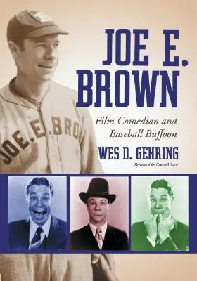 Joe E. Brown: Comico cinematografico e buffone del baseball - Joe E. Brown: Film Comedian and Baseball Buffoon