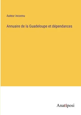 Annuario della Guadalupa e delle dipendenze - Annuaire de la Guadeloupe et dpendances