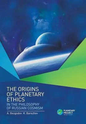 Le origini dell'etica planetaria nella filosofia del cosmismo russo - The Origins of Planetary Ethics in the Philosophy of Russian Cosmism