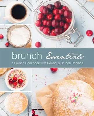Brunch Essentials: Un libro di cucina per il brunch con deliziose ricette per il brunch (2a edizione) - Brunch Essentials: A Brunch Cookbook with Delicious Brunch Recipes (2nd Edition)