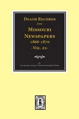 Documenti di morte dai giornali del Missouri, 1866-1870. (Vol. 2) - Death Records from Missouri Newspapers, 1866-1870. (Vol. #2)