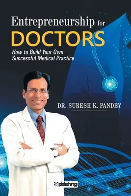 Imprenditorialità per medici: Come costruire il proprio studio medico di successo - Entrepreneurship for Doctors: How to Build Your Own Successful Medical Practice