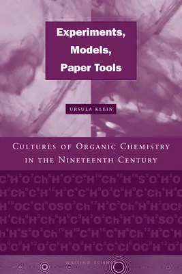 Esperimenti, modelli, strumenti di carta: Culture della chimica organica nel XIX secolo - Experiments, Models, Paper Tools: Cultures of Organic Chemistry in the Nineteenth Century