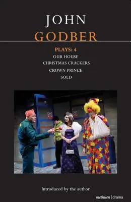 Opere di John Godber: 4: La nostra casa/Crockers di Natale/Il principe ereditario/Venduto - John Godber Plays: 4: Our House/Christmas Crackers/Crown Prince/Sold