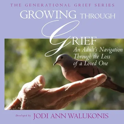 Crescere attraverso il lutto, la navigazione di un adulto attraverso la perdita di una persona cara - Growing Through Grief, An Adult's Navigation Through the Loss of a Loved One