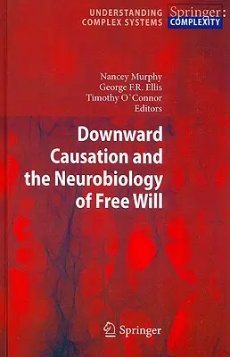 La causalità verso il basso e la neurobiologia del libero arbitrio - Downward Causation and the Neurobiology of Free Will