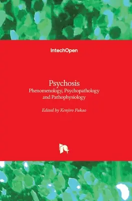Psicosi: Fenomenologia, psicopatologia e fisiopatologia - Psychosis: Phenomenology, Psychopathology and Pathophysiology