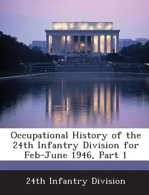 Storia occupazionale della 24ª Divisione di fanteria per il periodo febbraio-giugno 1946, parte 1 - Occupational History of the 24th Infantry Division for Feb-June 1946, Part 1