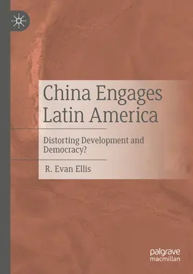 L'impegno della Cina in America Latina: Distorsione dello sviluppo e della democrazia? - China Engages Latin America: Distorting Development and Democracy?