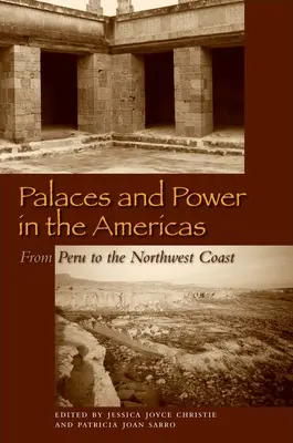 Palazzi e potere nelle Americhe: Dal Perù alla costa nord-occidentale - Palaces and Power in the Americas: From Peru to the Northwest Coast
