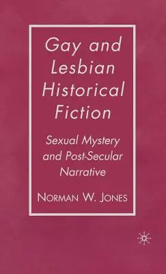 Narrativa storica gay e lesbica: Mistero sessuale e narrazione post-secolare - Gay and Lesbian Historical Fiction: Sexual Mystery and Post-Secular Narrative