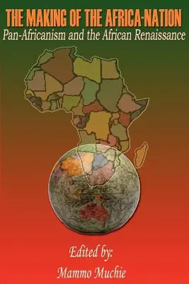 La creazione della nazione africana: Il panafricanismo e il rinascimento africano - The Making of the Africa-Nation: Pan-Africanism and the African Renaissance