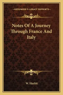 Note di un viaggio attraverso la Francia e l'Italia - Notes Of A Journey Through France And Italy