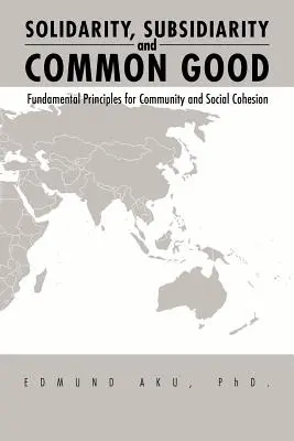 Solidarietà, sussidiarietà e bene comune: Principi fondamentali per la comunità e la coesione sociale - Solidarity, Subsidiarity and Common Good: Fundamental Principles for Community and Social Cohesion