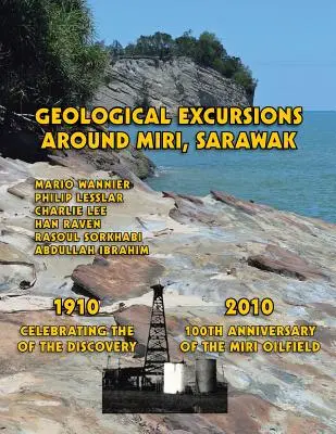 Escursioni geologiche intorno a Miri, Sarawak: 1910-2010: Celebrazione del 100° anniversario della scoperta del giacimento petrolifero di Miri - Geological Excursions Around Miri, Sarawak: 1910-2010: Celebrating the 100th Anniversary of the Discovery of the Miri Oilfield