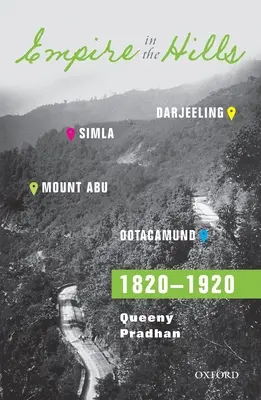 L'impero delle colline: Simla, Darjeeling, Ootacamund e Mount Abu, 1820-1920 - Empire in the Hills: Simla, Darjeeling, Ootacamund, and Mount Abu, 1820-1920