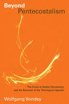 Oltre il pentecostalismo: La crisi del cristianesimo globale e il rinnovamento dell'agenda teologica - Beyond Pentecostalism: The Crisis of Global Christianity and the Renewal of the Theological Agenda