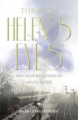 Attraverso gli occhi di Helen: con alcune riflessioni sulla malattia mentale - Through Helen's Eyes: With Some Reflections on Mental Illness