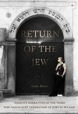 Il ritorno dell'ebreo: narrazioni di identità della terza generazione di ebrei in Polonia dopo l'Olocausto - Return of the Jew: Identity Narratives of the Third Post-Holocaust Generation of Jews in Poland