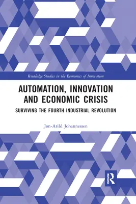 Automazione, innovazione e crisi economica: Sopravvivere alla quarta rivoluzione industriale - Automation, Innovation and Economic Crisis: Surviving the Fourth Industrial Revolution