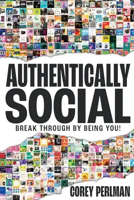 Autenticamente social: sfondare essendo se stessi! - Authentically Social: Break Through By Being You!