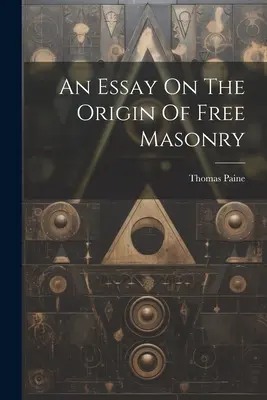Saggio sull'origine della libera muratoria - An Essay On The Origin Of Free Masonry