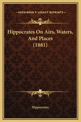 Ippocrate sulle arie, le acque e i luoghi (1881) - Hippocrates On Airs, Waters, And Places (1881)