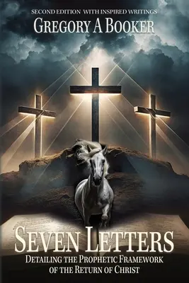 Sette lettere che illustrano il quadro profetico del ritorno di Cristo: E i suoi scritti ispirati - Seven Letters Detailing The Prophetic Framework of the Return of Christ: And His Inspired Writings