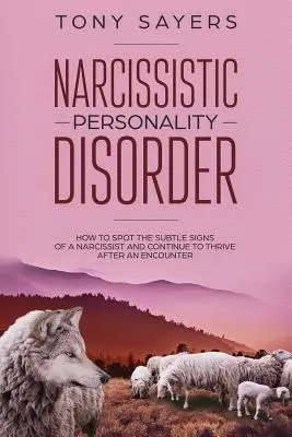 Disturbo narcisistico di personalità: come individuare i sottili segnali di un narcisista e continuare a prosperare dopo un incontro. - Narcissistic Personality Disorder-How To Spot The Subtle Signs Of A Narcissist And Continue To Thrive After An Encounter.