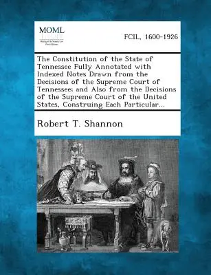 La Costituzione dello Stato del Tennessee completamente annotata con note indicizzate tratte dalle decisioni della Corte Suprema del Tennessee; e anche dalle sentenze della Corte Suprema del Tennessee. - The Constitution of the State of Tennessee Fully Annotated with Indexed Notes Drawn from the Decisions of the Supreme Court of Tennessee; And Also fro